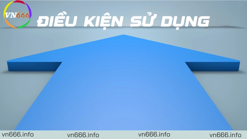 Tìm hiểu sơ lược về điều kiện sử dụng VN666