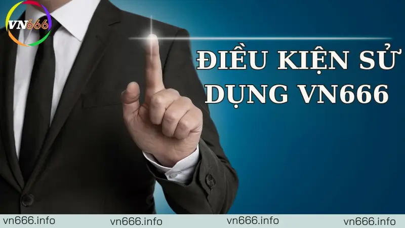 Nội dung về chính sách điều kiện sử dụng VN666